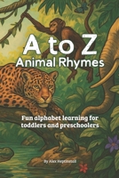 A to Z Animal Rhymes: Fun alphabet learning for toddlers and preschoolers B0FP5P8SK9 Book Cover