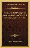 John Archibald Campbell, Associate Justice Of The U. S. Supreme Court, 1853-1861 116328095X Book Cover