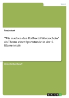 "Wir machen den Rollbrett-F�hrerschein" als Thema einer Sportstunde in der 4. Klassenstufe 364062842X Book Cover