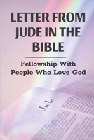 Letter From Jude In The Bible: Fellowship With People Who Love God: Faith In The Church B0991CGX6V Book Cover