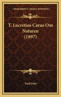 T. Lucretius Carus Om Naturen (1897) 1120868653 Book Cover