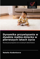 Dynamika przywiązania w dyadzie matka-dziecko w pierwszych latach życia: Rozwój przywiązania we wczesnym dzieciństwie 6203381837 Book Cover