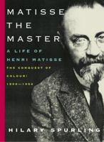 Matisse the Master: A Life of Henri Matisse: The Conquest of Colour: 1909-1954 0140176055 Book Cover