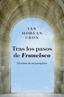 Tras los pasos de Francisco: El relato de un peregrino 140034350X Book Cover