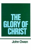 The Glory of Christ (Puritan Paperbacks: Treasures of John Owen for Today's Readers)