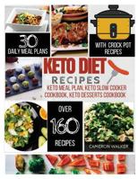 Keto Diet Recipes: Keto Meal Plan Cookbook, Keto Slow Cooker Cookbook for Beginners, Keto Desserts Recipes Cookbook 1981321640 Book Cover
