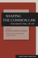 Shaping the Common Law: From Glanvill to Hale, 1188-1688 (Jurists: Profiles in Legal Theory) 0804757143 Book Cover