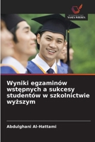 Wyniki egzaminów wstepnych a sukcesy studentów w szkolnictwie wyzszym (Polish Edition) 6209823556 Book Cover