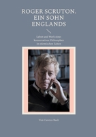 Roger Scruton. Ein Sohn Englands: Leben und Werk eines konservativen Philosophen in stürmischen Zeiten 3695106751 Book Cover