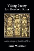 Viking Poetry for Heathen Rites: Asatru Liturgy in Traditional Verse 1947407015 Book Cover