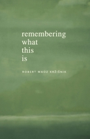 Remembering What This Is 9619475313 Book Cover