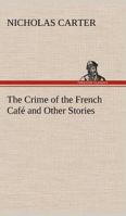 The Crime of the French Cafe and Other Stories (Dodo Press) 1530061156 Book Cover