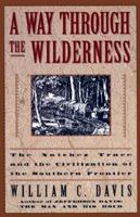 A Way Through the Wilderness: The Natchez Trace and the Civilization of the Southern Frontier 0060169214 Book Cover