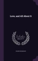 Love, and All about It 1104996200 Book Cover