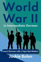 World War II in Intermediate German: Learn German with a Topic that Matters (Learn European Languages) (German Edition) B0F636XYJT Book Cover