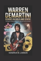 Warren DeMartini: Echoes in Gold and Static: The Sound, Struggle, and Lasting Fire of a Guitar Visionary B0H1KW7KZ9 Book Cover