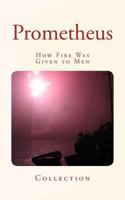 Prometheus: How Fire Was Given to Men 1532879172 Book Cover