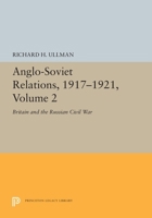 Anglo-Soviet Relations, 1918-1921, Vol. II: Britain and the Russian Civil War 069165512X Book Cover