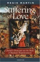 The Suffering of Love: Christ's Descent into the Hell of Human Hopelessness 1586171054 Book Cover