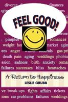 Feel Good! a Return to Happiness 0985221607 Book Cover