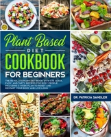Plant Based Diet Cookbook For Beginners: The revolutionary diet book with 275 quick, easy and tasty recipes for busy people, including   3 Weeks Plan to Reset and restart Your Body and live long B086ML2H5B Book Cover