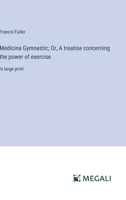 Medicina Gymnastic; Or, A treatise concerning the power of exercise: in large print 3387086962 Book Cover