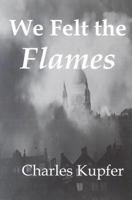 We Felt The Flames: Hitler's Blitzkrieg, America's Story 1887901345 Book Cover