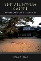 The Aluminum Gospel: Of the Engineer Wu Nung Lai 141849853X Book Cover