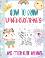 How To Draw Unicorns and Other Cute Animals: Learn to Draw Kawaii Characters Drawing Method Using Grids Copy Method: Fun And Simple Activity Book with B08JB7MFFY Book Cover