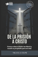De la prisión a Cristo.: Conoce cómo el Señor me liberó y reveló su propósito para mi vida. (Spanish Edition) B0FCYSD43S Book Cover