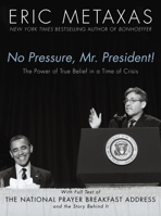 No Pressure, Mr. President! The Power Of True Belief In A Time Of Crisis: The National Prayer Breakfast Speech 1400276012 Book Cover