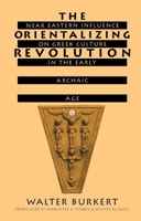 The Orientalizing Revolution: Near Eastern Influence On Greek Culture In The Early Archaic Age 067464364X Book Cover