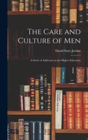 The Care and Culture of Men: A Series of Addresses on the Higher Education 1018250255 Book Cover