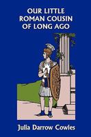Our Little Roman Cousin of Long Ago 1599152851 Book Cover