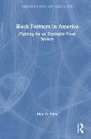 Black Farmers in America: Fighting for an Equitable Food System (Earthscan Food and Agriculture) 1032840307 Book Cover