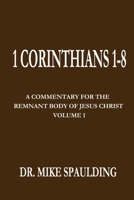 1 Corinthians 1-8: A Commentary For The Remnant Body of Jesus Christ, Volume 1 B0848WD1H8 Book Cover