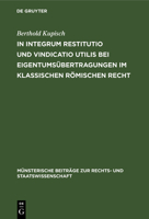 In Integrum Restitutio Und Vindicatio Utilis Bei Eigentums�bertragungen Im Klassischen R�mischen Recht 3110993945 Book Cover