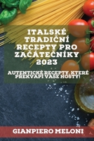 Italské tradiční recepty pro začátečníky 2023: Autentické recepty, které překvapí vase hosty! 1837526710 Book Cover