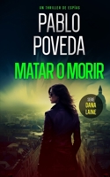 Matar o Morir: Un thriller de espías B0848W62D3 Book Cover