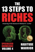 The 13 Steps to Riches - Volume 4: Habitude Warrior Special Edition Specialized Knowledge with Michael E. Gerber 1637922485 Book Cover