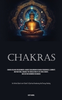 Chakras: Chakra Healing For Beginners: Achieve Equilibrium In Chakra Frequencies, Eliminate Obstructions, Enhance The Circulati 1835733778 Book Cover