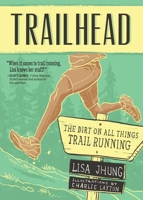 Trailhead: The Dirt on All Things Trail Running 1937715329 Book Cover