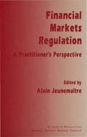 Financial Markets Regulation: A Practitioner's Perspective (Studies in Regulation) 9810244126 Book Cover