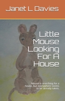 Little Mouse Looking For A House: Mouse is searching for a house, but everywhere seems to be already taken. 1671034619 Book Cover