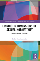 Linguistic Dimensions of Sexual Normativity: Corpus-Based Evidence (Routledge Research in Language, Gender, and Sexuality) 103204022X Book Cover