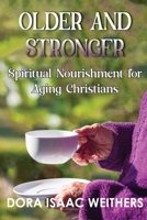 Older and Stronger: Spiritual Nourishment for Aging Christians 1479615129 Book Cover