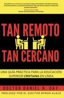 Tan Remoto, Tan Cercano: Una Guía Práctica para la Educación Superior Cristiana en Línea (Spanish Edition) 164590072X Book Cover