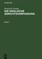 Heinrich B. Gerland: Die Englische Gerichtsverfassung. Band 2 3111056015 Book Cover