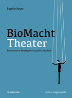 Biomachttheater: Performance-Strategien Im Politischen Feld 3110678349 Book Cover