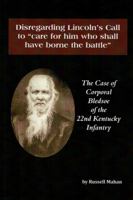 Disregarding Lincoln's Call to care for him who shall have borne the battle: The Case of Corporal Bledsoe of the 22nd Kentucky Infantry 1735644625 Book Cover